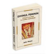 Divinul Feminin - Viziuni si profetii in traditia sapientiala