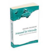 Prietenul lui Nietzsche - Istoria vietii lui Paul Deussen