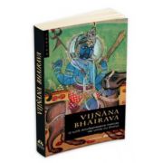 Vijnana Bhairava - O suta douasprezece metode de unire cu Divinul