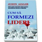 John Adair, Cum sa formezi lideri. Cele sapte-principii cheie pentru dezvoltarea eficace a liderilor
