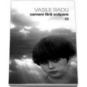 Vasile Radu, Oameni fara scapare