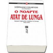 O noapte atat de lunga. Apogeul regimurilor totalitare in Europa 1935-1953