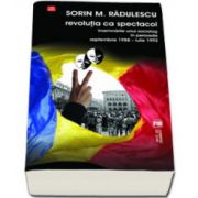 Revolutia ca spectacol. Insemnarile unui sociolog in perioada septembrie 1988 - iulie 1992