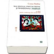 Teme, personaje, sarbatori crestine si traditionale romanesti. Un ghid pentru credinciosii din secolul XXI (Cristian Badilita)