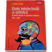 Vasile Cristian, Viata intelectuala si artistica in primul deceniu al regimului Ceausescu. 1965 - 1974