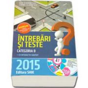 Intrebari si teste 2015, categoria B. Pentru obtinerea permisului de conducere auto (Cartea contine CD interactiv)