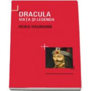 Dracula. Viata si legenda