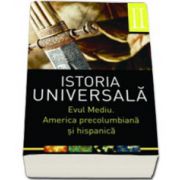 Istoria universala volumul II. Evul mediu. America precolumbiana si hispanica