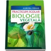 Practicum scolar - Biologie vegetala