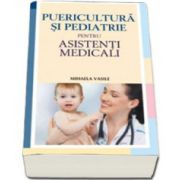 Puericultura si pediatrie pentru asistenti medicali de Dr. Mihaela Vasile