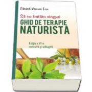 SA NE TRATAM SINGURI. GHID DE TERAPIE NATURISTA