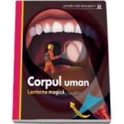 Corpul uman - Lanterna magica (Primele mele descoperiri)