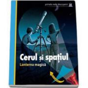 Cerul si spatiul - Lanterna magica (Primele mele descoperiri)