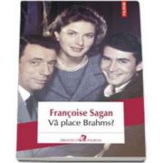 Francoise Sagan, Va place Brahms? - Colectia: Biblioteca Polirom