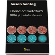 Boala ca metafora.SIDA si metaforele sale - Editie Paperback Brosat (Susan Sontag)