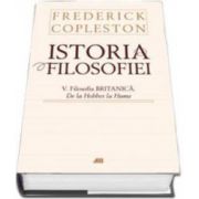 Istoria filosofiei Volumul al V-lea - Filosofia Britanica. De la Hobbes la Hume - Editie cartonata