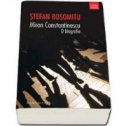 Miron Constantinescu. O biografie (Bosomitu Stefan)