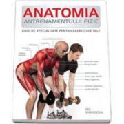 Pat Manocchia, Anatomia antrenamentului fizic - Ghid de specialitate pentru exercitiile tale