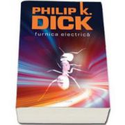 Phillip K. Dick, Furnica Electrica - Editie Paperback