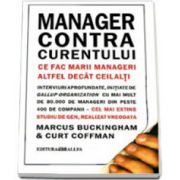 MANAGER CONTRA CURENTULUI. CE FAC MARII MANAGERI ALTFEL DECAT CEILALTI - REEDITARE (editie necartonata)