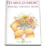 Iti multumesc pentru faptele bune (Forever Friends)