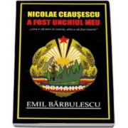 Nicolae Ceausescu a fost unchiul meu. Una e sa intrii in istorie, alta e sa faci istorie - Emil Barbulescu