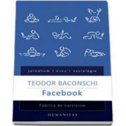 Teodor Baconschi, Facebook. Fabrica de narcisism - Editia I