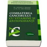 Combaterea cancerului cu vitamine si antioxidanti. Lucrarea de referinta privind beneficiile aduse de micronutrienti in tratarea si prevenirea cancerului