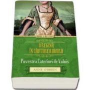 O regina in cautarea iubirii. Povestea Caterinei de Valois (Anne O Braien)