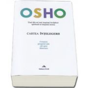 Osho. Cartea intelegerii - Crearea proprei tale cai spre libertatea