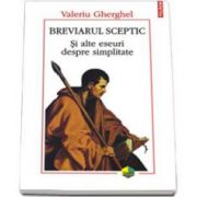 Breviarul sceptic. Si alte eseuri despre simplitate - Valeriu Gherghel