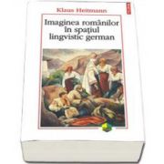 Imaginea romanilor in spatiul lingvistic german (Editia a II-a)