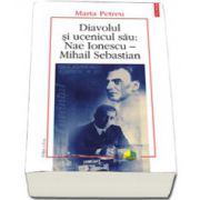 Diavolul si ucenicul sau: Nae Ionescu. Mihail Sebastian. Editia a II-a