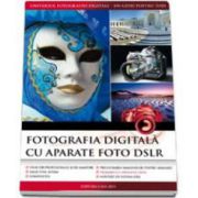 Fotografia digitala cu aparate foto DSLR - Editia 2013