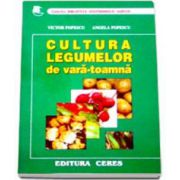 Cultura legumelor de Vara-Toamna. Tehnologii de cultura a legumelor (Victor Popescu)