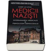 Medicii nazisti. Exterminarea medicala si psihologia genocidului (Jay Lifton Robert)