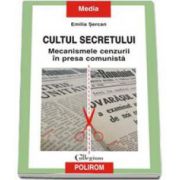 Cultul secretului. Mecanismele cenzurii in presa comunista (Sercan Emilia)