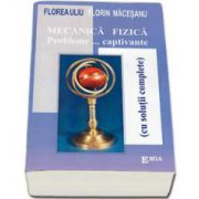 Florin Macesanu, Mecanica Fizica. Probleme... captivante (cu solutii complete). Editia a IV-a