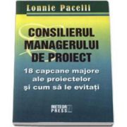 Consilierul managerului de proiect. 18 capcane majore ale proiectelor si cum sa le eviti (Pacelli Lonnie)