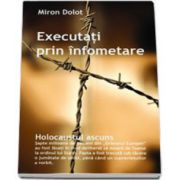 Executati prin infometare. Holocaustul ascuns