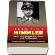 Heinrich Himmler - Viata sinistra a sefului SS-ului si al Gestapoului