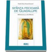 Sfanta Fecioara de Guadalupe. Miracolul din Mexic