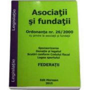 Asociatii si fundatii. Sponsorizarea, donatia si legatul, scutiri conform Codului Fiscal, legea sportului. (editie 2015)