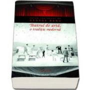 Teatrul de arta, o traditie moderna. Editie paperback