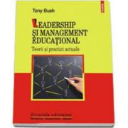 Leadership si management educational. Teorii si practici actuale (Bush Tony)