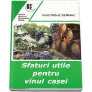 Sfaturi utile pentru vinul casei (Gheorghe Bernaz)