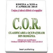 C. O. R. - Clasificarea ocupatiilor din Romania. Actualizata la 5 aprile 2015 - editia a XIII-a