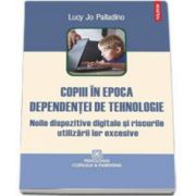 Copiii in epoca dependentei de tehnologie. Noile dispozitive digitale si riscurile utilizarii lor excesive