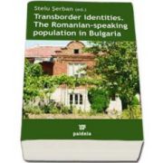 Serban Stelu, Transborder identities. The Romanian-speaking population in Bulgaria