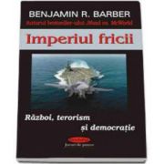 Imperiul fricii. Razboi, terorism si democratie (Barber Benjamin)